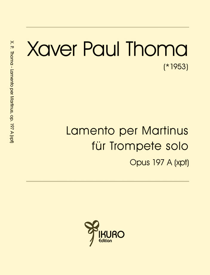 Xaver Paul Thoma: Lamento per Martinus für Trompete solo Opus 197 (xpt)