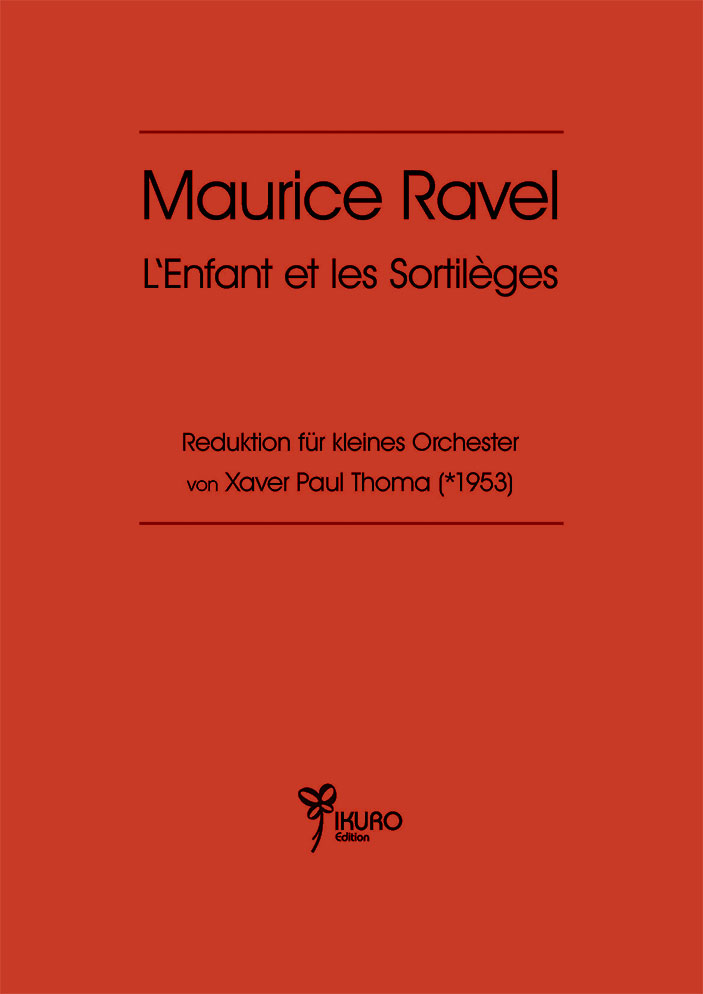 Maurice Ravel Xaver P. Thoma: L’Enfant et les Sortilèges / Reduktion für kleines Orchester