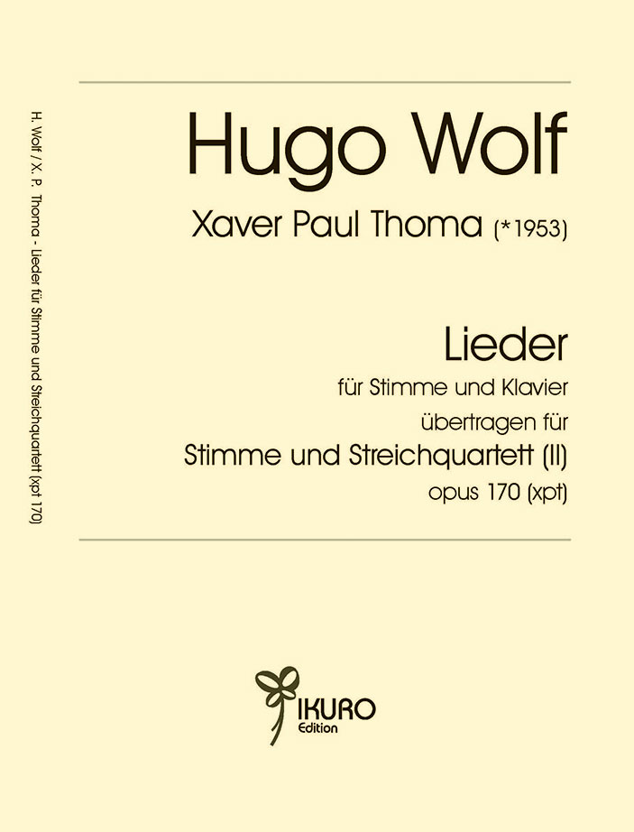 Hugo Wolf / Xaver Paul Thoma: Lieder übertragen für Stimme und Streichquartett Op. 170 (xpt)